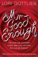 Cover of Mr Good Enough: The Case for Choosing a Real Man Over Holding Out for Mr Perfect